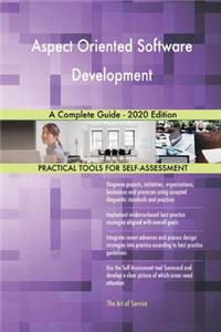 Aspect Oriented Software Development A Complete Guide - 2020 Edition