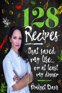 128 Recipes That Saved My Life