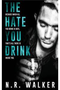 The Hate You Drink
