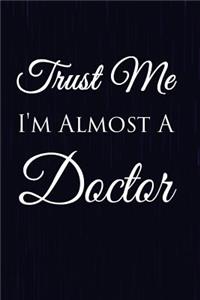 Trust Me I'm Almost A Doctor