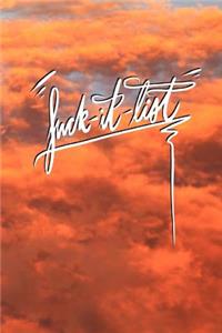 Fuck it List