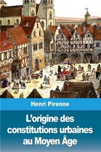 L'origine des constitutions urbaines au Moyen Âge