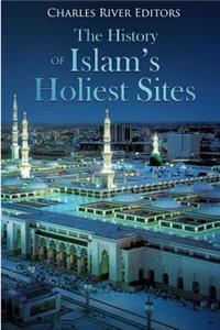 The History of Islam's Holiest Sites