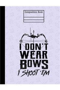 I Don't Wear Bows I Shoot 'Em Composition Notebook - 5x5 Quad Ruled