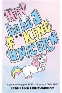 How To Be A Fucking Unicorn