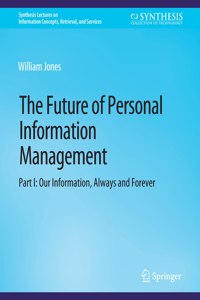 Future of Personal Information Management, Part I
