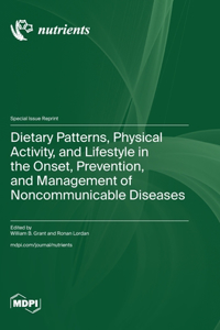 Dietary Patterns, Physical Activity, and Lifestyle in the Onset, Prevention, and Management of Noncommunicable Diseases