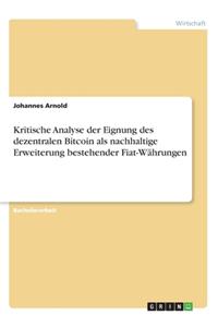 Kritische Analyse der Eignung des dezentralen Bitcoin als nachhaltige Erweiterung bestehender Fiat-Währungen