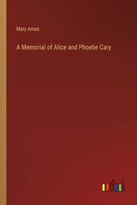A Memorial of Alice and Phoebe Cary