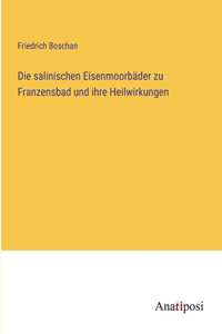 salinischen Eisenmoorbäder zu Franzensbad und ihre Heilwirkungen