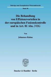 Die Behandlung Von Effizienzvorteilen in Der Europaischen Fusionskontrolle Und in Art. 81 Abs. 3 Eg