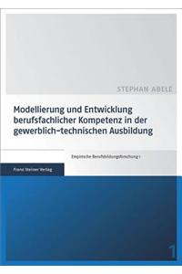 Modellierung Und Entwicklung Berufsfachlicher Kompetenz in Der Gewerblich-Technischen Ausbildung