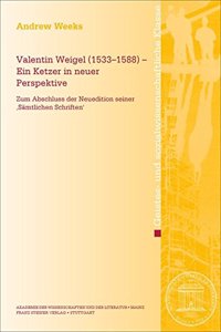Valentin Weigel (1533-1588) - Ein Ketzer in Neuer Perspektive