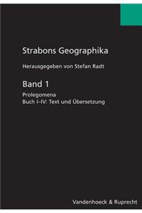 Strabons Geographika: Band 1: Prolegomena. Buch I-IV: Text Und Obersetzung