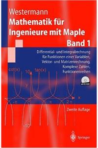 Mathematik Fur Ingenieure Mit Maple: Band 1: Differential- Und Integralrechnung Fur Funktionen Einer Variablen, Vektor- Und Matrizenrechnung, Komplexe