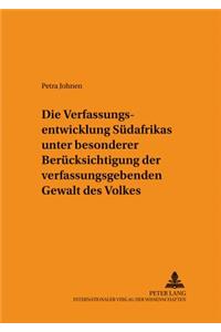 Die Verfassungsentwicklung Suedafrikas Unter Besonderer Beruecksichtigung Der Verfassunggebenden Gewalt Des Volkes