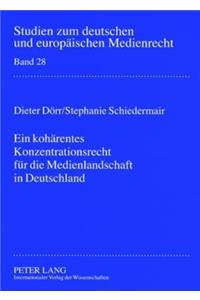 Ein Kohaerentes Konzentrationsrecht Fuer Die Medienlandschaft in Deutschland