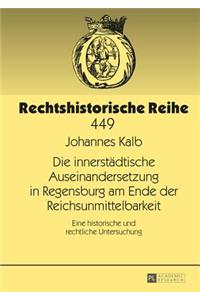 Die Innerstaedtische Auseinandersetzung in Regensburg Am Ende Der Reichsunmittelbarkeit