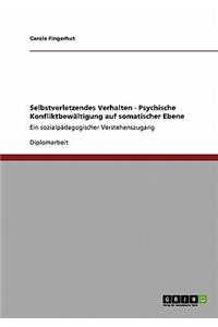 Selbstverletzendes Verhalten - Psychische Konfliktbewältigung auf somatischer Ebene