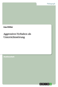 Aggressives Verhalten als Unterrichtsstörung