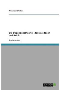 Die Dependenztheorie - Zentrale Ideen und Kritik