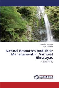 Natural Resources and Their Management in Garhwal Himalayas