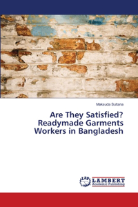 Are They Satisfied? Readymade Garments Workers in Bangladesh