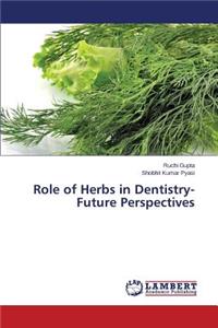 Role of Herbs in Dentistry-Future Perspectives