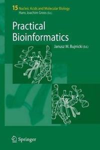Practical Bioinformatics (Nucleic Acids and Molecular Biology, Volume 15) [Special Indian Edition - Reprint Year: 2020] [Paperback] Janusz M. Bujnicki