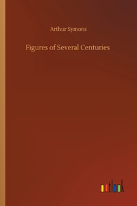 Figures of Several Centuries