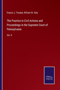 Practice in Civil Actions and Proceedings in the Supreme Court of Pennsylvania