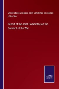 Report of the Joint Committee on the Conduct of the War