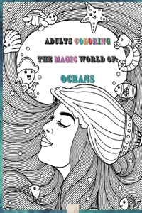 Adults Coloring The Magic World Of Oceans: 8'x10'inch sized Pages of Beautiful Flowers, Butterflies, Bees, Fruits, Birds, Trees, Full Gardens and Many More Illustrations for You to Bring to L