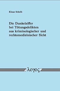 Dunkelziffer Bei Totungsdelikten Aus Kriminologischer Und Rechtsmedizinischer Sicht