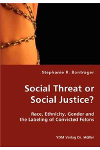 Social Threat or Social Justice?