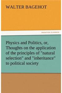 Physics and Politics, Or, Thoughts on the Application of the Principles of Natural Selection and Inheritance to Political Society