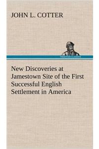 New Discoveries at Jamestown Site of the First Successful English Settlement in America