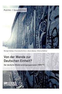 Von der Wende zur Deutschen Einheit? Der deutsche Wiedervereinigungsprozess 1989/90