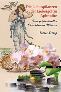 Die Liebespflanzen der Liebesgottin Aphrodite