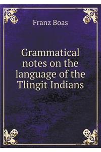 Grammatical Notes on the Language of the Tlingit Indians