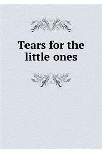 Tears for the Little Ones
