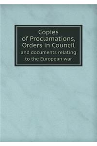 Copies of Proclamations, Orders in Council and Documents Relating to the European War