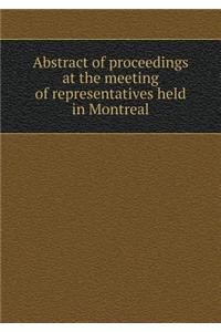Abstract of proceedings at the meeting of representatives held in Montreal