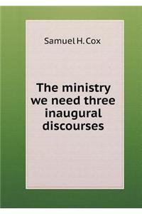 The Ministry We Need Three Inaugural Discourses