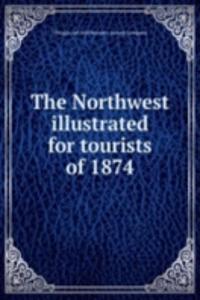 THE NORTHWEST ILLUSTRATED FOR TOURISTS