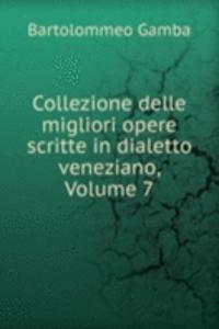 Collezione delle migliori opere scritte in dialetto veneziano, Volume 7