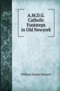 A.M.D.G. Catholic Footsteps in Old Newyork