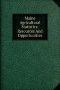 Maine Agricultural Statistics; Resources And Opportunities