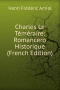 Charles Le Temeraire: Romancero Historique (French Edition)