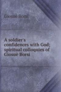 soldier's confidences with God; spiritual colloquies of Giosue Borsi